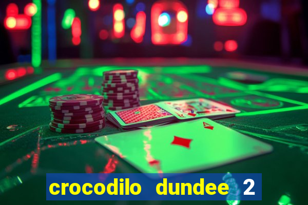 crocodilo dundee 2 filme completo dublado